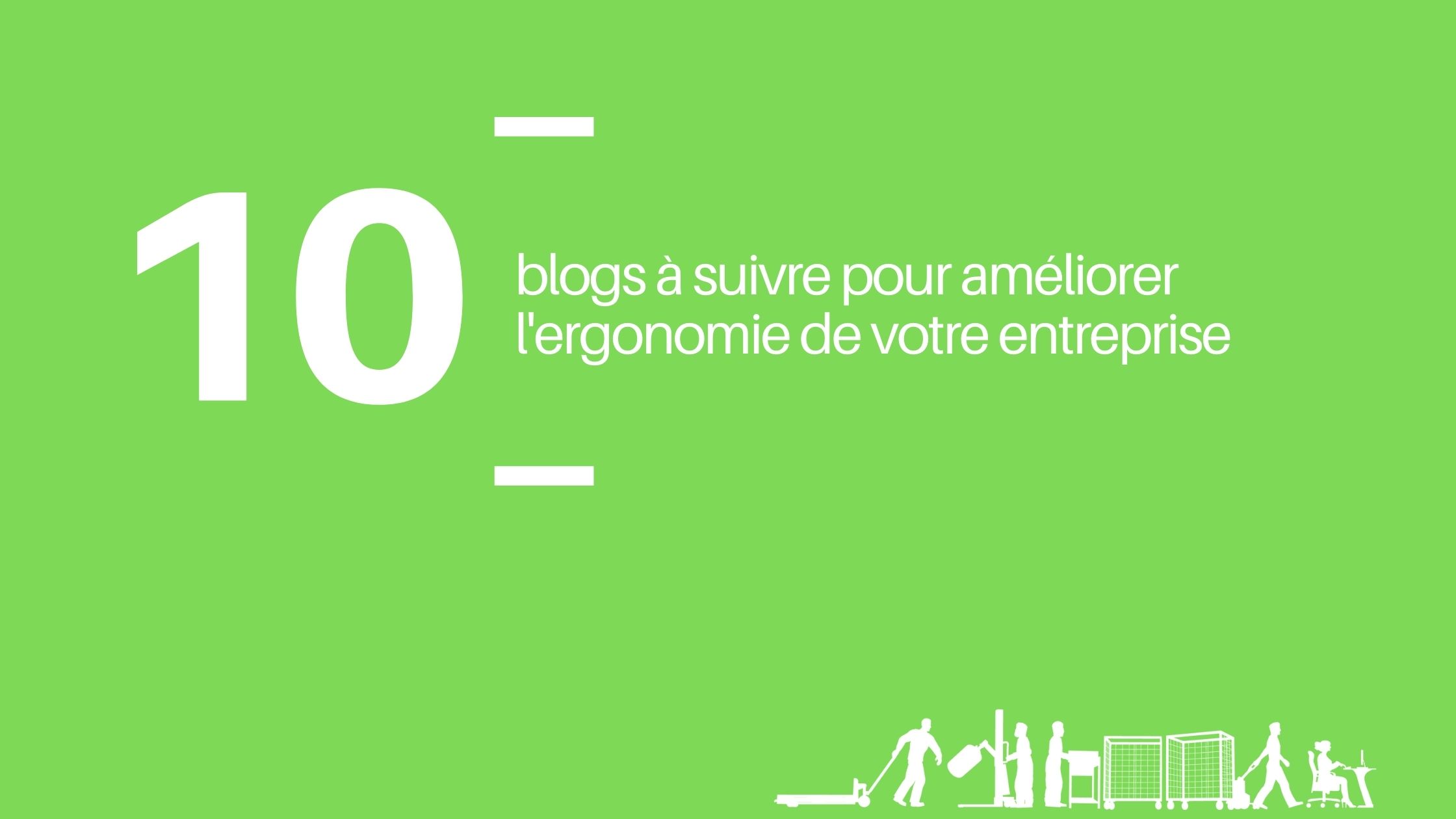 10 Blogs à suivre pour améliorer l'ergonomie de votre entreprise