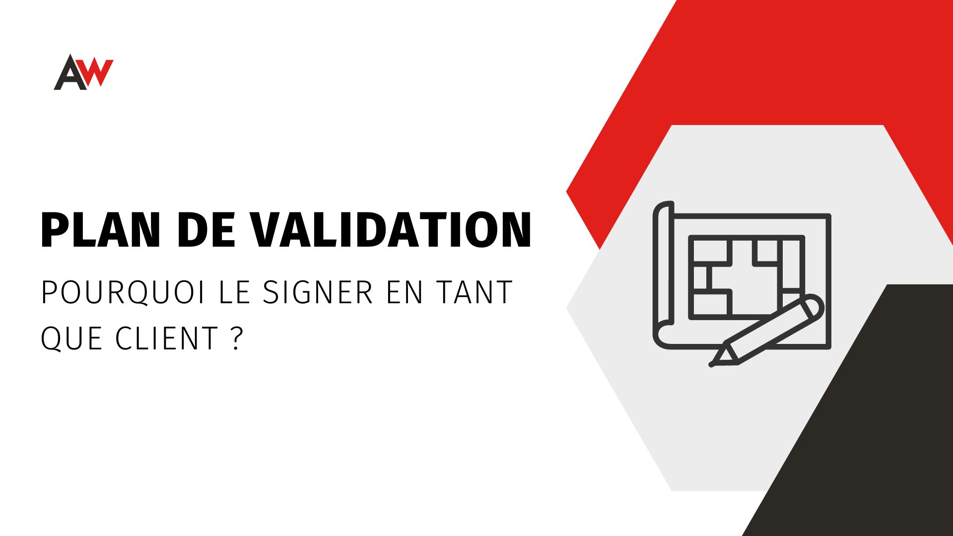 Pourquoi signer un plan de validation quand le commercial a pris les côtes du projet ?
