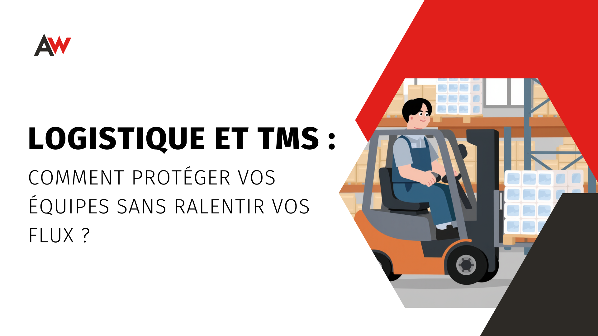 Logistique et TMS : comment protéger vos équipes sans ralentir vos flux ?
